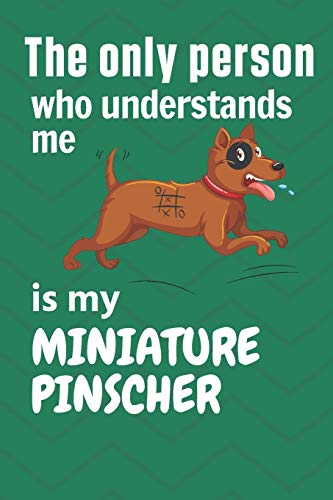 The Only Person Who Understands Me Is My Miniature Pinscher: For Miniature Pinscher Dog Fans