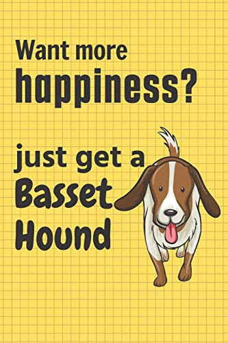 Want More Happiness? Just Get A Basset Hound: For Basset Hound Dog Fans