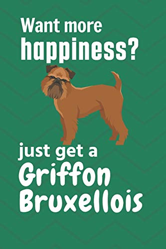 Want More Happiness? Just Get A Griffon Bruxellois: For Griffon Bruxellois Dog Fans