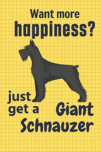 Want More Happiness? Just Get A Giant Schnauzer: For Giant Schnauzer Dog Fans