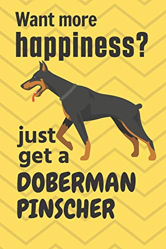 Want More Happiness? Just Get A Doberman Pinscher: For Doberman Pinscher Dog Fans