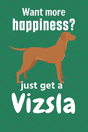 Want More Happiness? Just Get A Vizsla: For Vizsla Dog Fans