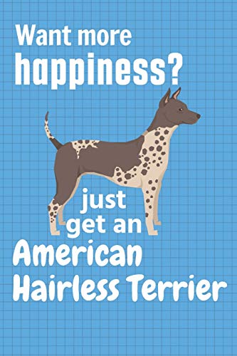 Want More Happiness? Just Get An American Hairless Terrier: For American Hairless Terrier Dog Fans