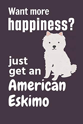 Want More Happiness? Just Get An American Eskimo: For American Eskimo Dog Fans