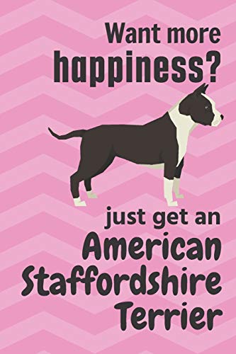 Want More Happiness? Just Get An American Staffordshire Terrier: For American Staffordshire Terrier Dog Fans