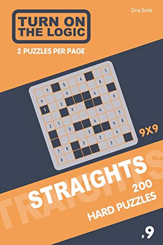 Turn On The Logic Straights 200 Hard Puzzles 9X9 (9) (Straights Puzzle Book)