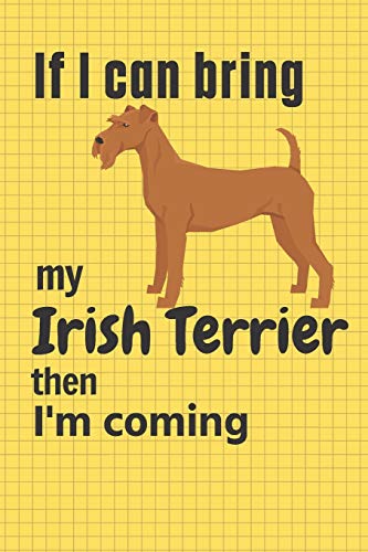 If I can bring my Irish Terrier then I'm coming: For Irish Terrier Dog Fans