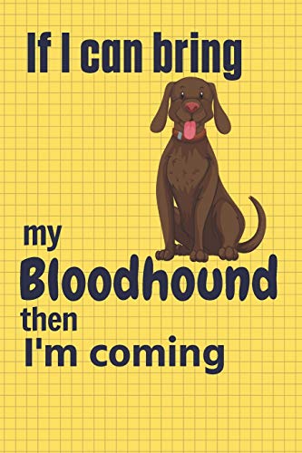 If I Can Bring My Bloodhound Then I'M Coming: For Bloodhound Dog Fans