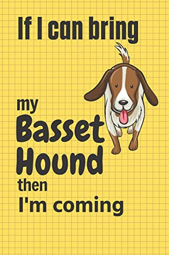 If I Can Bring My Basset Hound Then I'M Coming: For Basset Hound Dog Fans