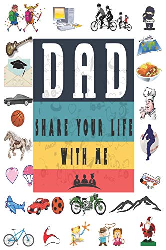 Dad Share Your Life With Me: Perfect For Dad'S Birthday, Father'S Day, Valentine Day Or Just To Show Dad You Love Him! - 9781651751411