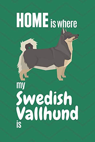 Home Is Where My Swedish Vallhund Is: For Swedish Vallhund Dog Fans