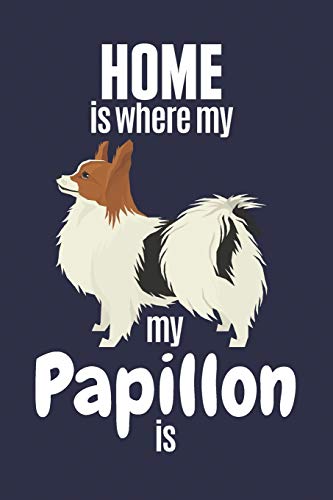 Home Is Where My Papillon Is: For Papillon Dog Fans