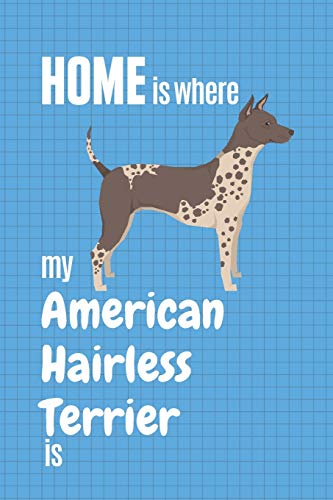 Home Is Where My American Hairless Terrier Is: For American Hairless Terrier Dog Fans