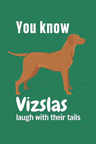 You Know Vizslas Laugh With Their Tails: For Vizsla Dog Fans