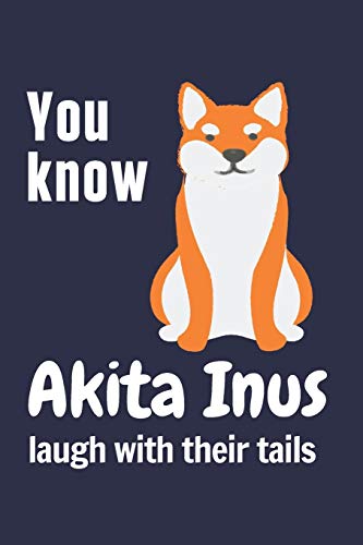 You know Akita Inus laugh with their tails: For Akita Inu Dog Fans