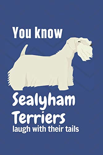 You Know Sealyham Terriers Laugh With Their Tails: For Sealyham Terrier Dog Fans