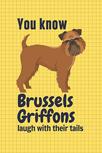 You know Brussels Griffons laugh with their tails: For Brussels Griffon Dog Fans