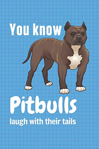 You know Pitbuills laugh with their tails: For Pitbuill Dog Fans