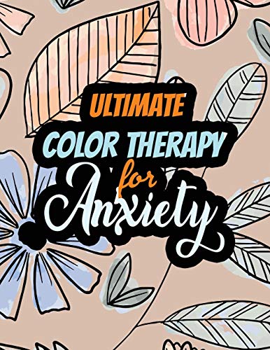 Ultimate Color Therapy For Anxiety: A Scripture Coloring Book For Adults & Teens, Tress Relieving Creative Fun Drawings For Grownups & Teens To Reduce Anxiety & Relax