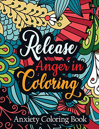 Release Anger In Coloring Anxiety Coloring Book: A Scripture Coloring Book For Adults & Teens, Relaxing & Creative Art Activities On High-Quality ... Perforated Paper That Resists Bleed Through