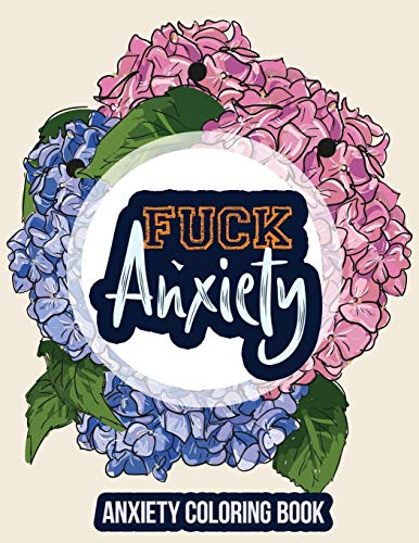 Fuck Anxiety-Anxiety Coloring Book: A Coloring Book for Grown-Ups Providing Relaxation and Encouragement, Anti Stress Beginner-Friendly Relaxing & Creative Art Activities