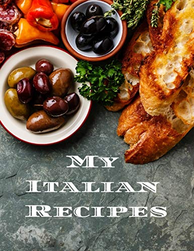 My Italian Recipes: An easy way to create your very own Italian recipe cookbook with your favorite dishes, in an 8.5"x11" 100 writable pages, includes ... cook in your life, a relative or friend!en