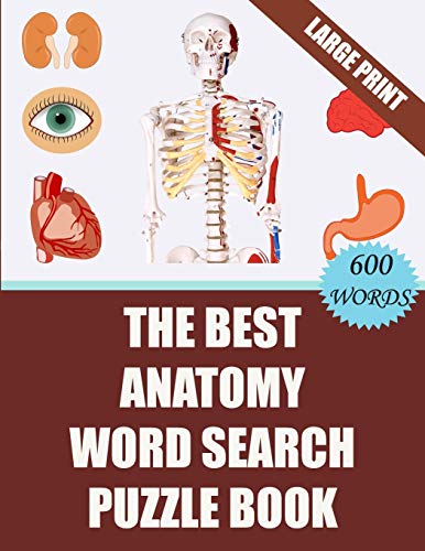 The Best Anatomy Word Search Puzzle Book: 40 Challenging Word Search Puzzles -600 Words- For Your Free Time (With Solutions)