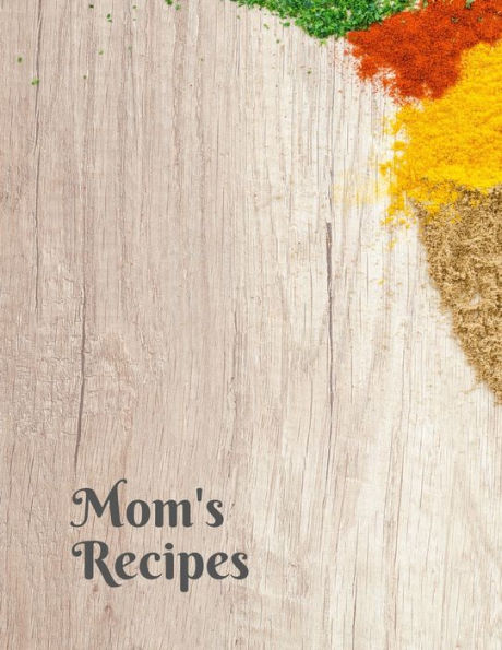 Mom's Recipes: Cook Book To Write In All Your Mother Recipes - 9781651880548