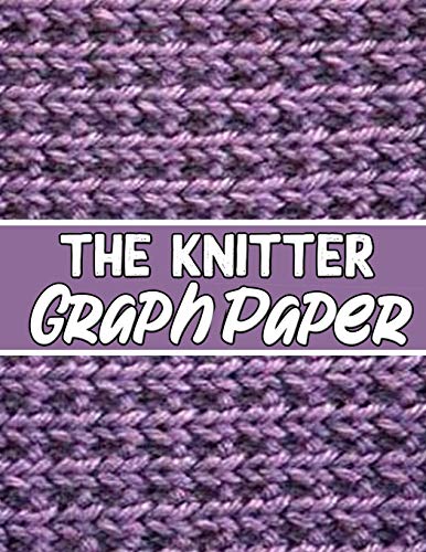 The Knitter Graphpaper: The Perfect Knitter'S Gifts For All Beginner Knitter. If You Are Beginning Knitter This Can Helps You To Do Your Work