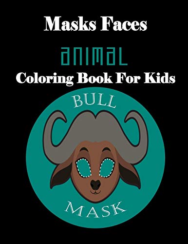 Masks Faces Animals Coloring Book For Kids (Bull Mask): 47 Masks Faces Animals Stunning To Coloring Great Gift For Birthday