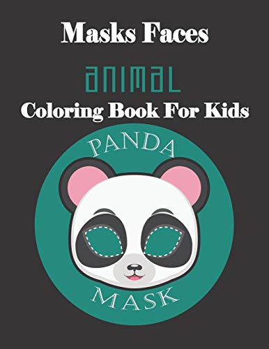 Masks Faces Animals Coloring Book For Kids (Panda Mask): 47 Masks Faces Animals Stunning To Coloring Great Gift For Birthday