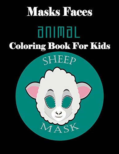 Masks Faces Animal Coloring Book For Kids (Sheep Mask): 47 Masks Faces Animals Stunning To Coloring Great Gift For Birthday