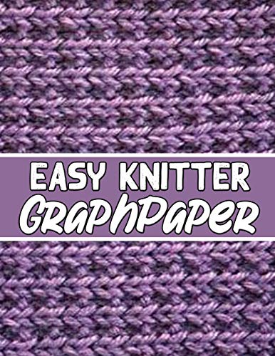 Easy Knitter Graph Paper: Knitter'S Gifts For All Beginner Knitter. If You Are Beginning Knitter This Can Helps You To Do Your Work - 9781651986936