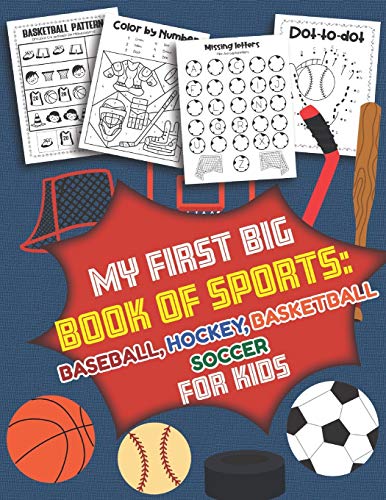 My First Big Book Of Sports Baseball Hockey, Basketball, Soccer For Kids: Over 40 Fun Designs For Boys And Girls - Educational Worksheets