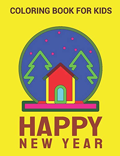 New Year Coloring Book: Happy New Year Coloring Book, Variety Pages, Activity Book For Kids, New Year Coloring Book For Kids, Children, Toddlers
