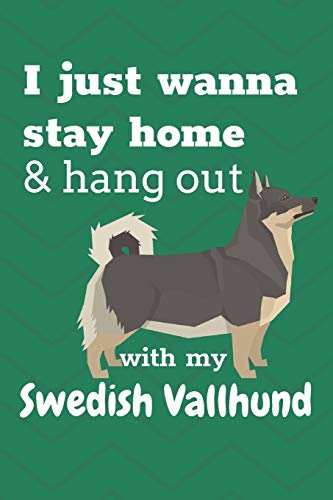 I Just Wanna Stay Home & Hang Out With My Swedish Vallhund: For Swedish Vallhund Dog Fans