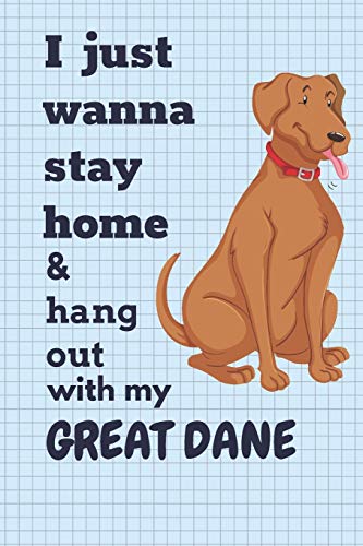 I Just Wanna Stay Home & Hang Out With My Great Dane: Fur Great Dane Dog Fans - 9781652212973