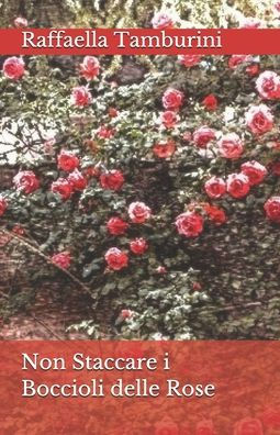 Non Staccare I Boccioli Delle Rose (Italian Edition)