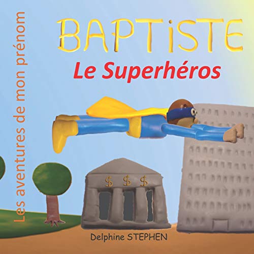 Baptiste Le Superh??ros: Les Aventures De Mon Pr??nom (French Edition)