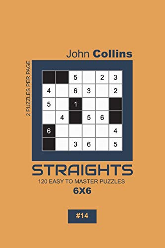 Straights - 120 Easy To Master Puzzles 6X6 - 14 (Straights Puzzle Book 6X6)