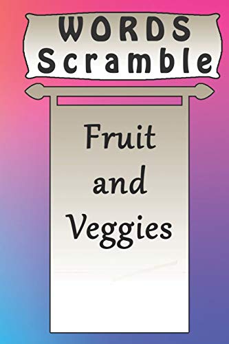 Word Scramble Fruit And Veggies Games Brain: Word Scramble Game Is One Of The Fun Word Search Games For Kids To Play At Your Next Cool Kids Party - 9781652427766