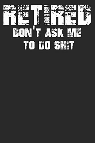 Retired Don'T Ask Me To Do Shit