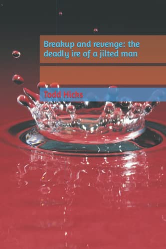 Breakup And Revenge: The Deadly Ire Of A Jilted Man