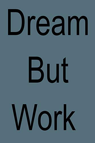 Dream But Work