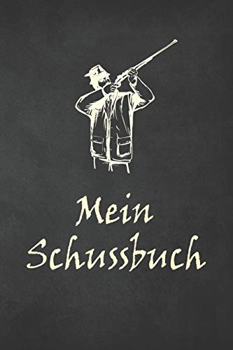 Mein Schussbuch: Jagdtagebuch für alle Jager, Jagerinnen, Jagdpachter, Förster, Sportschützen. Perfekt als Geschenk oder Geschenkidee zum Jagdschein ... des geschossenen Wild (German Edition) - 9781652681694