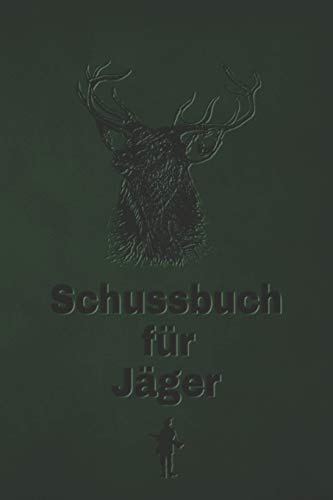 Schussbuch für Jager: Jagdtagebuch für alle Jager, Jagerinnen, Jagdpachter, Förster, Sportschützen. Perfekt als Geschenk oder Geschenkidee zum ... des geschossenen Wild (German Edition) - 9781652825944