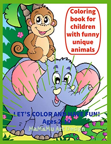 Coloring Book For Children With Funny Unique Animals: Let'S Color: (Elephants, Unicorns, Puppies, Kittens, Turtles, Fishes, Teddy Bear, Squirrel Etc.).