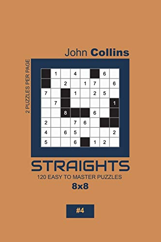 Straights - 120 Easy To Master Puzzles 8X8 - 4 (Straights Puzzle Book 8X8)
