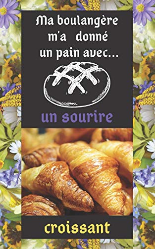 Ma Boulang?re M'A Donn? Un Pain: Avec Un Sourire Croissant (French Edition)