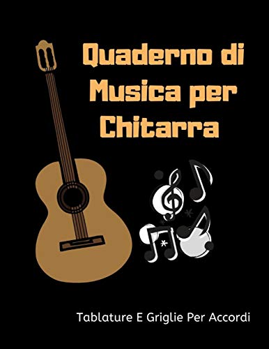 Quaderno Di Musica Per Chitarra :Tablature E Griglie Per Accordi,: Formato Grande, 100 Pagine . (Italian Edition)